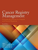 Cancer Registry Management Principles and Practice for Hospitals and Central Registries, Fourth Edition